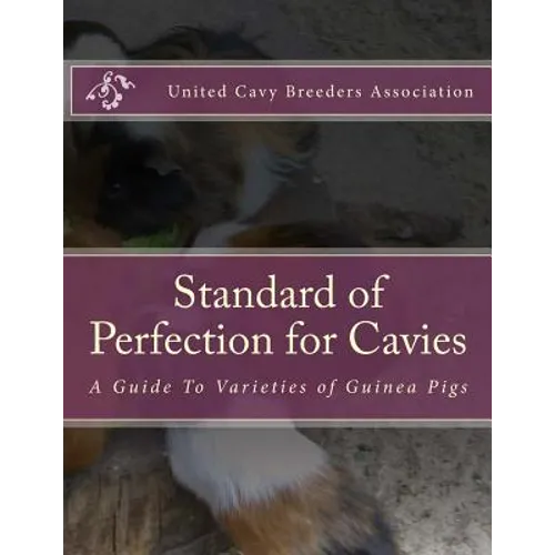 Standard of Perfection for Cavies: A Guide To Varieties of Guinea Pigs