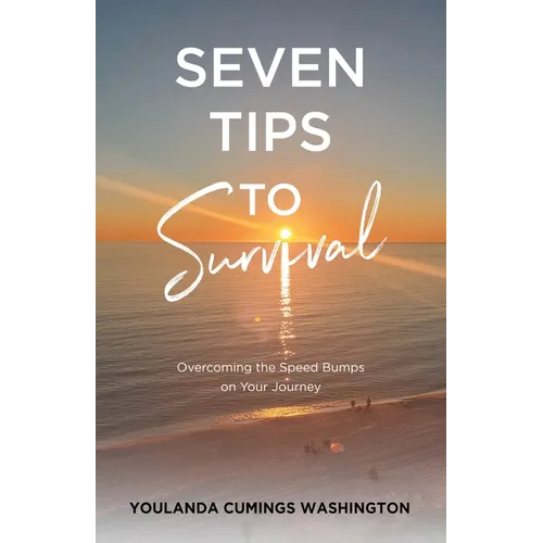 Seven Tips to Survival: Overcoming the Speed Bumps on Your Journey