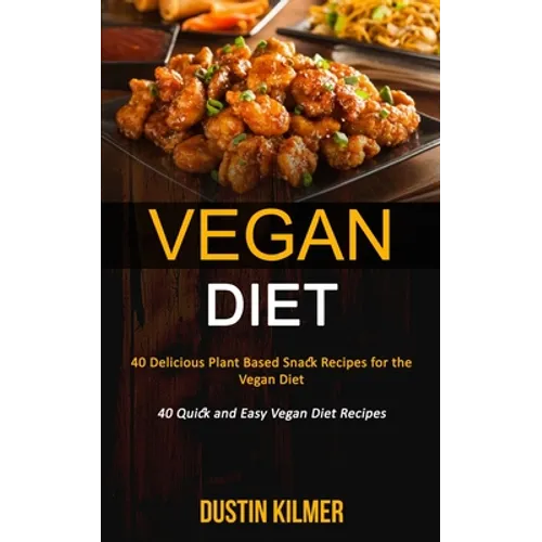 Vegan Diet: 40 Delicious Plant Based Snack Recipes for the Vegan Diet (40 Quick and Easy Vegan Diet Recipes)