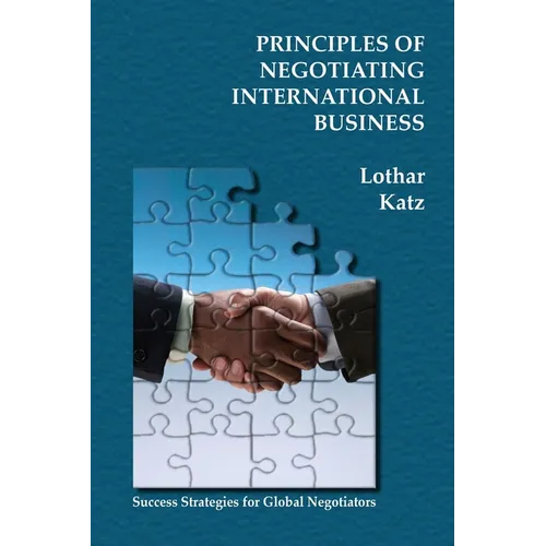 Principles of Negotiating International Business: Success Strategies for Global Negotiators