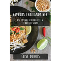 Saveurs Thaïlandaises: Un Voyage Culinaire en Terre de Siam