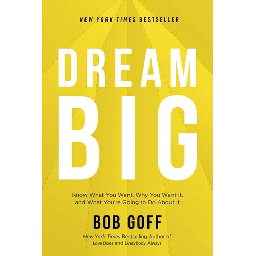 Dream Big: Know What You Want, Why You Want It, and What You're Going to Do about It - The Perfect Christian Graduation Gift to Celebrate Your Grad