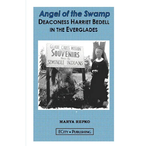 Angel of the Swamp; Deaconess Harriet Bedell in the Everglades