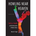 Howling Near Heaven, Second Edition: Twyla Tharp and the Reinvention of Modern Dance