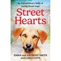 Street Hearts: An Extraordinary Story of Saving Street Dogs