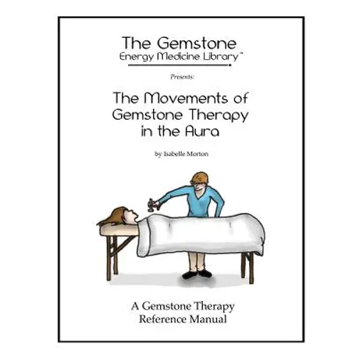 The Movements of Gemstone Therapy in the Aura: A Gemstone Therapy Reference Manual