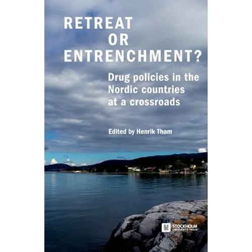 Retreat or Entrenchment?: Drug Policies in the Nordic Countries at a Crossroads