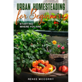 Urban Homesteading For Beginners