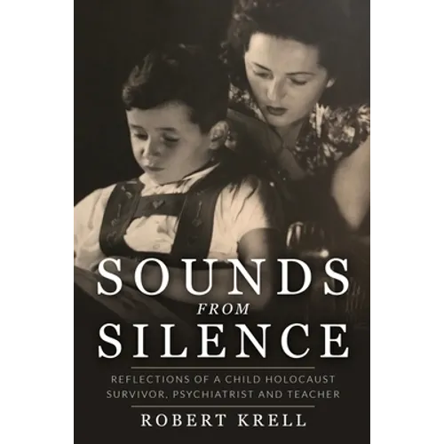 Sounds from Silence: Reflections of a Child Holocaust Survivor, Psychiatrist and Teacher