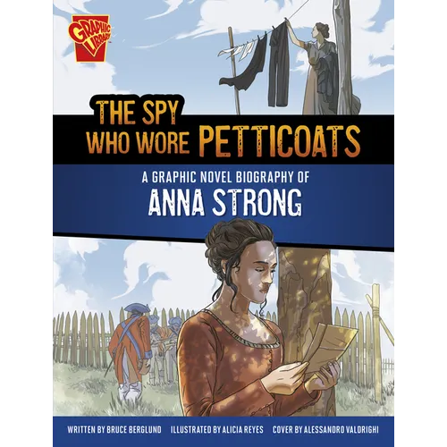 The Spy Who Wore Petticoats: A Graphic Novel Biography of Anna Strong