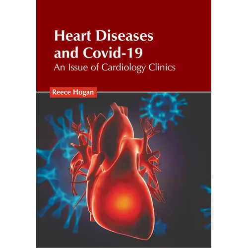 Heart Diseases and Covid-19: An Issue of Cardiology Clinics