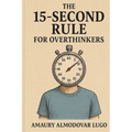 The 15-Second Rule for Overthinkers