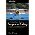 An Aviator's Field Guide to the Seaplane Rating: Knowledge and Practical Skills Training to Add a Seaplane Rating to Your Pilot Certificate