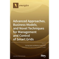 Advanced Approaches, Business Models, and Novel Techniques for Management and Control of Smart Grids