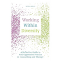 Working Within Diversity: A Reflective Guide to Anti-Oppressive Practice in Counselling and Therapy
