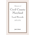 Abstracts of Cecil County, Maryland Land Records 1673-1751