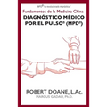 Diagnóstico Médico por el Pulso(R) (MPD(R)): Fundamentos de la Medicina China