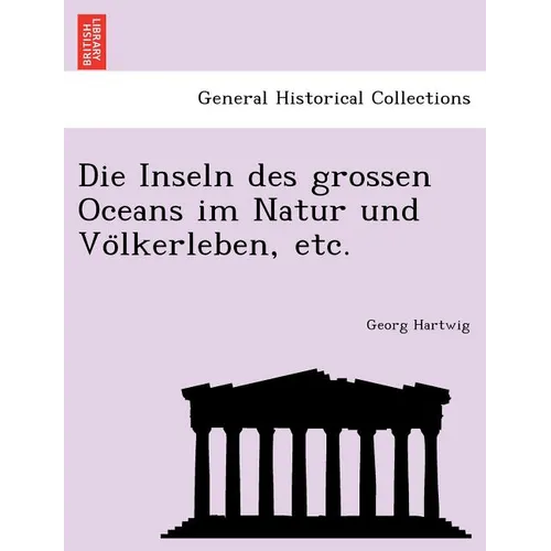 Die Inseln des grossen Oceans im Natur und Völkerleben, etc.