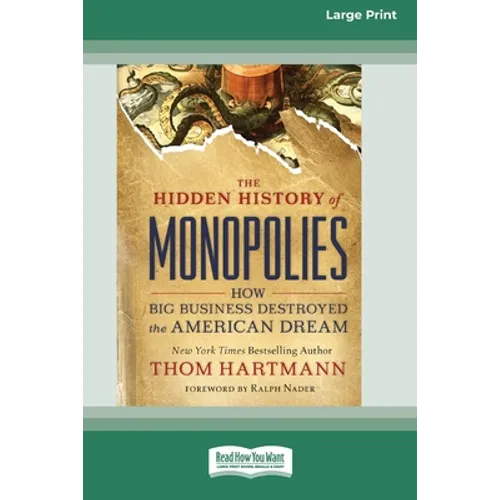 The Hidden History of Monopolies: How Big Business Destroyed the American Dream (16pt Large Print Edition)