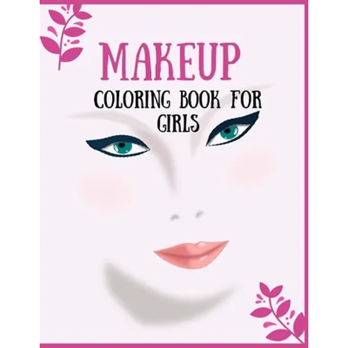Makeup Coloring Book For Girls: Attractive Young Faces For Girls & Teenagers to practice makeup coloring book; Beautiful Hair & Face Design;Stress Rel