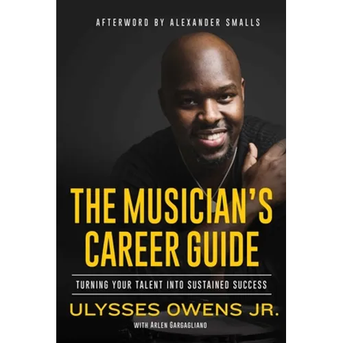 The Musician's Career Guide: Turning Your Talent Into Sustained Success