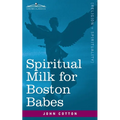 Spiritual Milk for Boston Babes: In Either England: Drawn out of the Breasts of Both Testaments for Their Soul's Nourishment but May Be of Like Use to