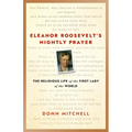 Eleanor Roosevelt's Nightly Prayer: The Religious Life of the First Lady of the World