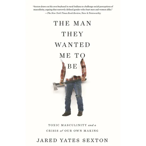 The Man They Wanted Me to Be: Toxic Masculinity and a Crisis of Our Own Making