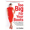 Too Big for Your Boots: How I Built a 7-figure Brand as a Young Entrepreneur with No Startup Funds and No Experience