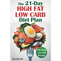 The 21-Day High Fat Low Carb Diet Plan: 100+ Easy Low Carb Recipes