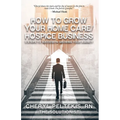 How to Grow Your Home Care/Hospice Business: 5 Steps to Success in Growing Your Agency