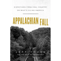 Appalachian Fall: Dispatches from Coal Country on What's Ailing America