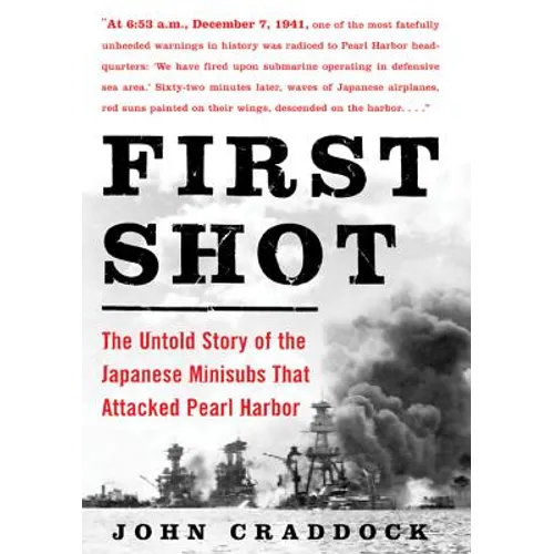 First Shot: The Untold Story of the Japanese Minisubs That Attacked Pearl Harbor