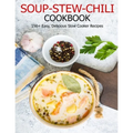 Soup-Stew-Chili Cookbook: 150+ Easy, Delicious Slow Cooker Recipes