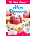 The Best Mini Desserts Recipes: All Recipes with Color Pictures & Easy Instructions. Simple Cookbook with 40 Small and Very Delicious Chocolate, Fruit