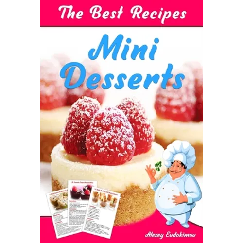 The Best Mini Desserts Recipes: All Recipes with Color Pictures & Easy Instructions. Simple Cookbook with 40 Small and Very Delicious Chocolate, Fruit