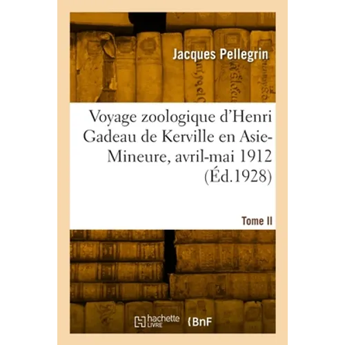 Voyage zoologique d'Henri Gadeau de Kerville en Asie-Mineure, avril-mai 1912. Tome II