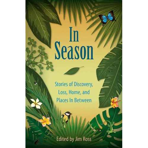 In Season: Stories of Discovery, Loss, Home, and Places In Between