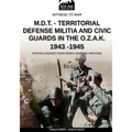 M.D.T. - Territorial Defense Militia and Civic Guards in the O.Z.A.K. 1943-1945