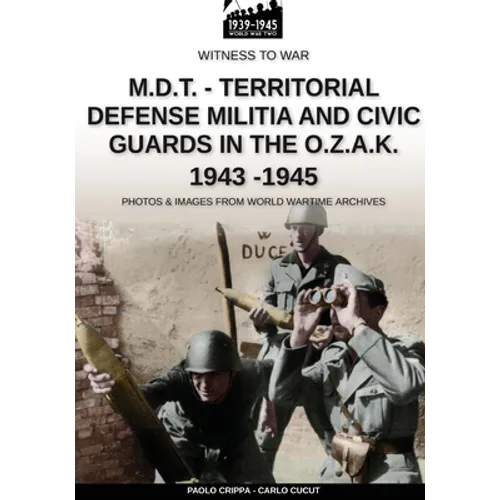 M.D.T. - Territorial Defense Militia and Civic Guards in the O.Z.A.K. 1943-1945