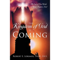 The Kingdom of God is Coming: The End of Our World and What Happens Next