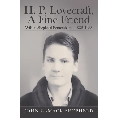 H. P. Lovecraft, A Fine Friend: Wilson Shepherd Remembered, 1932-1938