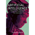 Artificial Intelligence: From Machine Learning to Super-Intelligence and the Singularity