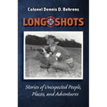 Long Shots: My story of unexpected, people, places, and adventures