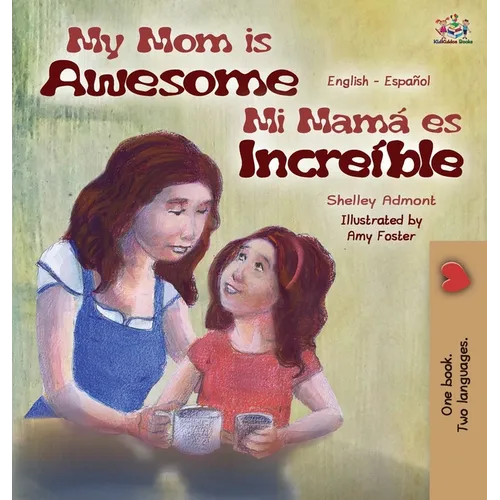 My Mom is Awesome (English Spanish Bilingual Book for Kids): English Spanish Bilingual Edition