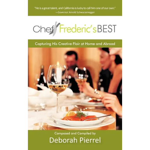 Chef Frederic's Best: Capturing His Creative Flair-At Home and Abroad