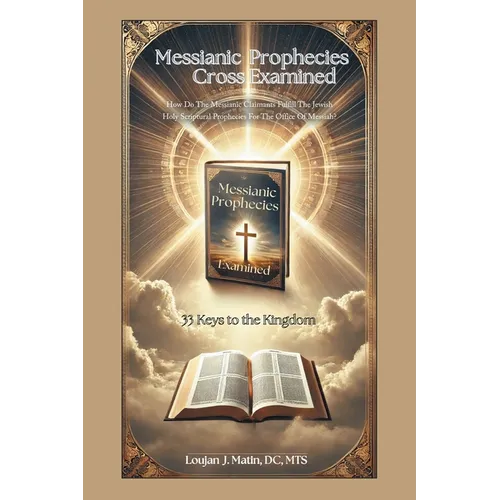 Messianic Prophecies Cross Examined: How Do The Messianic Claimants Fulfill The Jewish Holy Scriptural Prophecies For The Office Of Messiah?
