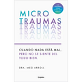 Microtraumas: Reconoce Y Combate Los Devastadores Efectos de Las Pequeñas Heridas Cotidianas / Tiny Traumas
