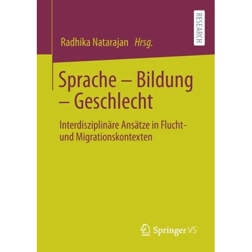 Sprache - Bildung - Geschlecht: Interdisziplinäre Ansätze in Flucht- Und Migrationskontexten