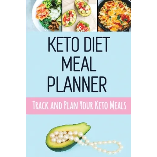 Keto Diet Meal Planner: Low Carb Meal Planner for Weight Loss Track and Plan Your Keto Meals Weekly Ketogenic Daily Food Journal With Motivational Quo